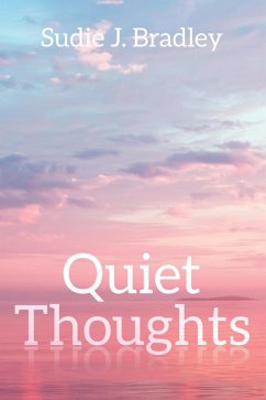 Quiet Thoughts (eBook, ePUB) - Bradley, Sudie J.