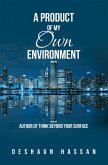 A Product of My Own Environment (eBook, ePUB) A Product of My Own Environment (eBook, ePUB)