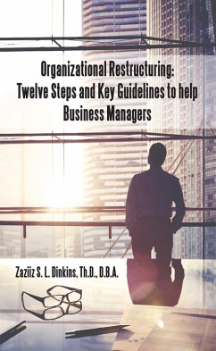Organizational Restructuring: Twelve Steps and Key Guidelines to Help Business Managers (eBook, ePUB) - Dinkins Th. D. D. B. A, Zaziiz S. L.