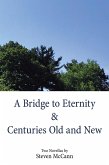 A Bridge to Eternity & Centuries Old and New (eBook, ePUB)