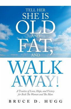 Tell Her She Is Old and Fat, and Walk Away! (eBook, ePUB) - Hugg, Bruce D.