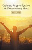 Ordinary People Serving an Extraordinary God (eBook, ePUB)