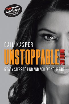 Unstoppable: 6 Easy Steps to Find and Achieve Your Fire (eBook, ePUB)