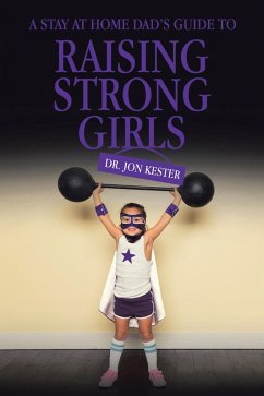 A Stay at Home Dad's Guide to Raising Strong Girls (eBook, ePUB)