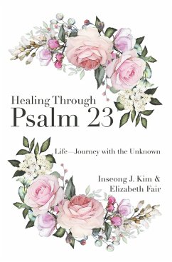 Healing Through Psalm 23 (eBook, ePUB) - Kim, Inseong J.; Fair, Elizabeth