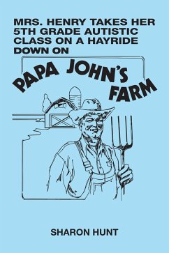 Mrs. Henry Takes Her 5Th Grade Autistic Class on a Hayride Down on Papa John's Farm (eBook, ePUB) - Hunt, Sharon