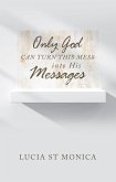 Only God Can Turn This Mess into His Messages (eBook, ePUB)