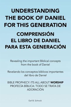 Understanding the Book of Daniel for This Generation Comprensión El Libro De Daniel Para Esta Generación (eBook, ePUB) - Schrock, Earl B.