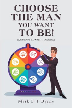 Choose the Man You Want to Be! (eBook, ePUB) - Byrne, Mark D F