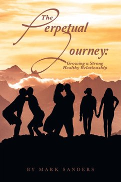 The Perpetual Journey: Growing a Strong Healthy Relationship (eBook, ePUB) - Sanders, Mark