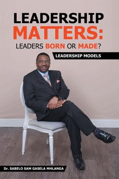 Leadership Matters: Leaders Born or Made? (eBook, ePUB) - Mhlanga, Sabelo Sam Gasela