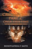 Crucifixion Part 2, Only This Time We'Re Coming for You! (eBook, ePUB) Crucifixion Part 2, Only This Time We'Re Coming for You! (eBook, ePUB)