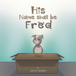 His Name Shall Be Fred (eBook, ePUB) - Wiebens, Jeffrey