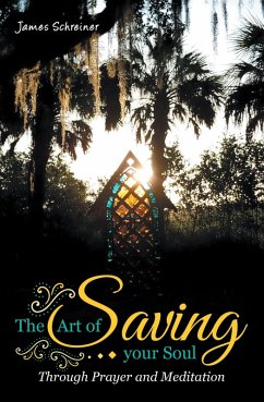 The Art of Saving Your Soul (eBook, ePUB) - Schreiner, James