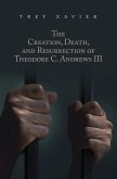 The Creation, Death, and Resurrection of Theodore C. Andrews III (eBook, ePUB)