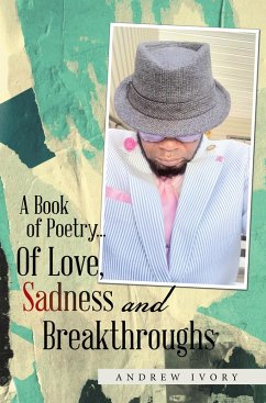 A Book of Poetry... of Love, Sadness and Breakthroughs (eBook, ePUB) - Ivory, Andrew