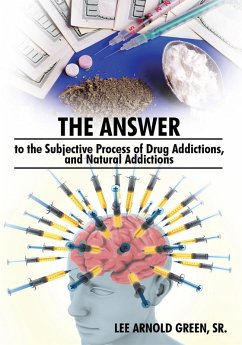 The Answer to the Subjective Process of Drug Addictions, and Natural Addictions (eBook, ePUB)