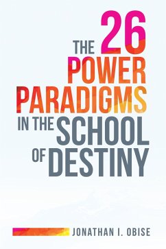The 26 Power Paradigms in the School of Destiny (eBook, ePUB) - Obise, Jonathan I.