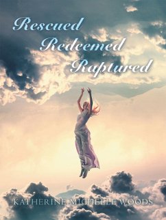 Rescued Redeemed Raptured (eBook, ePUB) Cover Rescued Redeemed Raptured (eBook, ePUB)