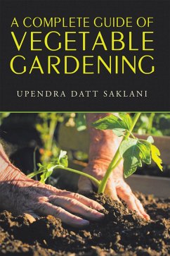 A Complete Guide of Vegetable Gardening (eBook, ePUB) - Saklani, Upendra Datt