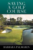 Saving a Golf Course (eBook, ePUB) Saving a Golf Course (eBook, ePUB)