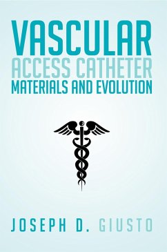 Vascular Access Catheter Materials and Evolution (eBook, ePUB) - Giusto, Joseph D.