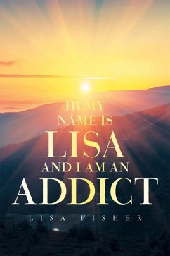 Hi My Name Is Lisa and I Am an Addict (eBook, ePUB) - Fisher, Lisa