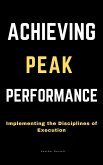 Achieving Peak Performance: Implementing the Disciplines of Execution (eBook, ePUB)