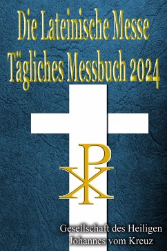 Die Lateinische Messe Tägliches Messbuch 2024 (eBook, ePUB) - Johannes vom Kreuz, Gesellschaft des Heiligen