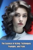 The Essence of Acting: Techniques, Triumphs, and Trials (eBook, ePUB) The Essence of Acting: Techniques, Triumphs, and Trials (eBook, ePUB)