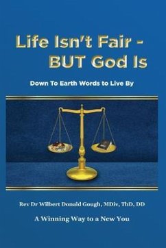 Life Isn't Fair - But God Is! (eBook, ePUB) - Gough, Rev. Wilbert Donald Life Isn't Fair - But God Is! (eBook, ePUB) - Gough, Rev. Wilbert Donald