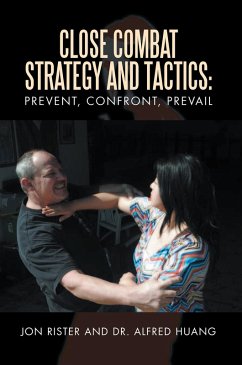 Close Combat Strategy and Tactics: Prevent, Confront, Prevail (eBook, ePUB) - Huang, Alfred; Rister, Jon