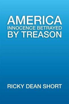 America Innocence Betrayed by Treason (eBook, ePUB) - Short, Ricky Dean
