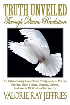 Truth Unveiled Through Divine Revelation (eBook, ePUB) - Jeffries, Valorie Ray