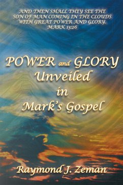 Power and Glory Unveiled in Mark'S Gospel (eBook, ePUB) - Zeman, Raymond J.