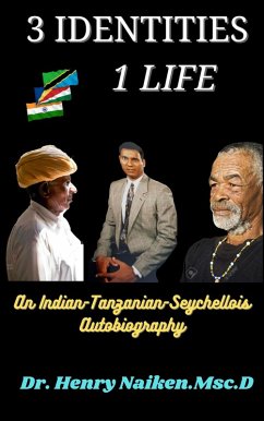 Three Identities, One Life: An Indian-Tanzanian-Seychellois Autobiography (eBook, ePUB) - Naiken, Henry