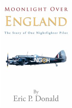 Moonlight over England the Story of One Nightfighter Pilot (eBook, ePUB) - Donald, Eric P.