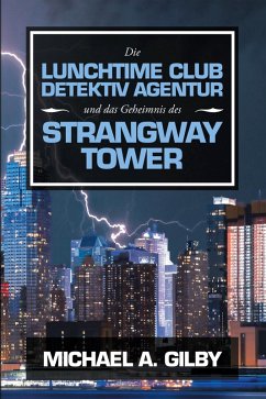 Die Lunchtime Club Detektiv Agentur Und Das Geheimnis Des Strangway Tower (eBook, ePUB) - Gilby, Michael A.