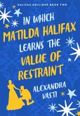 In Which Matilda Halifax Learns the Value of Restraint (eBook, ePUB)