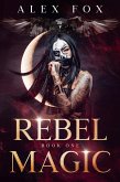 Rebel Magic: Book 1 (Chronicles of a Supernatural Bounty Hunter, #1) (eBook, ePUB)