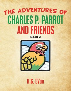The Adventures of Charles P. Parrot and Friends (eBook, ePUB) - Evan, H. G.