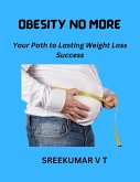 Obesity No More: Your Path to Lasting Weight Loss Success (eBook, ePUB)
