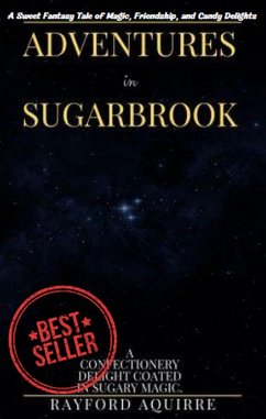 Adventures in Sugarbrook: A Sweet Fantasy Tale of Magic, Friendship, and Candy Delights (eBook, ePUB) - Aquirre, Rayford
