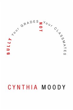 Bully Your Grades Not Your Classmates (eBook, ePUB)