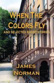 When the Colors Fly and Selected Short Stories (eBook, ePUB)