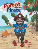 How the Parrot Found His Pirate (eBook, ePUB) How the Parrot Found His Pirate (eBook, ePUB)
