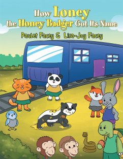 How Loney the Honey Badger Got Its Name (eBook, ePUB) - Facey, Paulet; Facey, Lisa-Joy