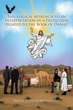 Theological Approach to an Interpretation of a Prediction Related to the Book of Daniel (eBook, ePUB) - Deabreu, Gregory