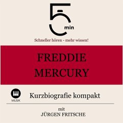 Freddie Mercury: Kurzbiografie kompakt (MP3-Download) - 5 Minuten; 5 Minuten Biografien; Fritsche, Jürgen