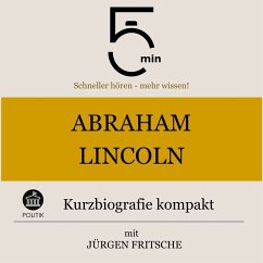 Abraham Lincoln: Kurzbiografie kompakt (MP3-Download) - 5 Minuten; 5 Minuten Biografien; Fritsche, Jürgen